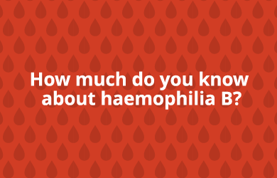 How much do you know about haemophilia B?